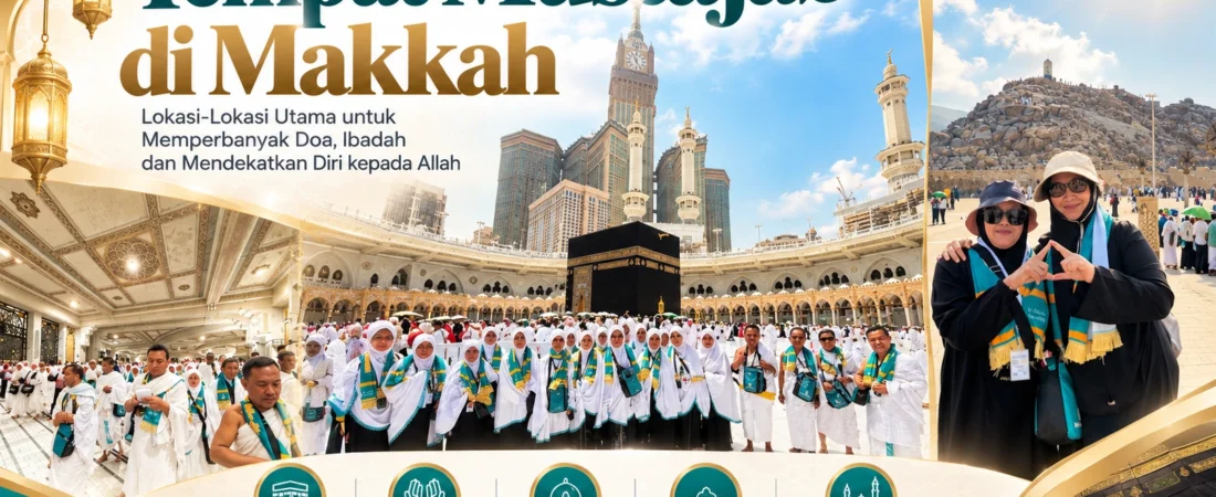 Tempat Mustajab di Makkah: 12 Lokasi Doa Dikabulkan