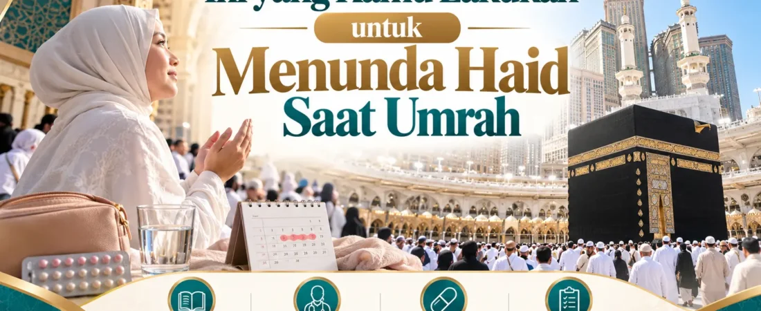 Mau Umrah Tanpa Terkendala Haid? Ini yang Wajib Kamu Persiapkan!