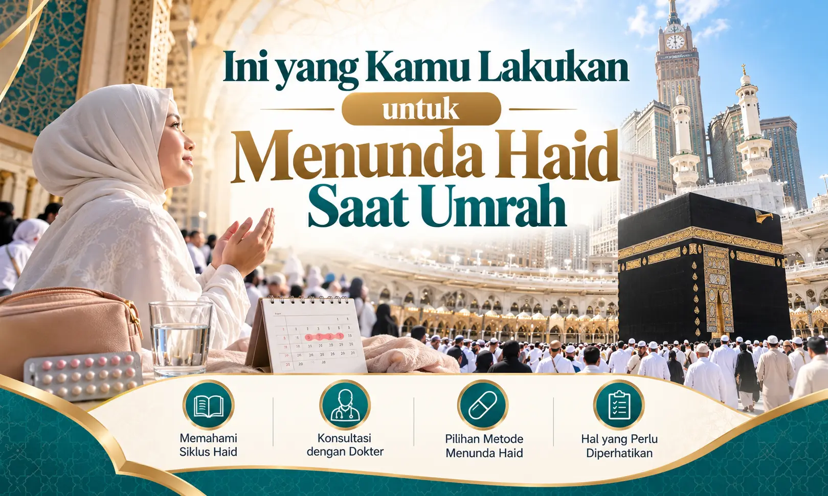 Mau Umrah Tanpa Terkendala Haid? Ini yang Wajib Kamu Persiapkan!